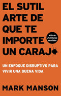 El Sutil arte de que te importe un caraj*: Un enfoque disruptivo para vivir una buena vida (Spanish Edition) cover image